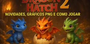 Dragon Hatch 2: Novidades, Gráficos PNG e Como Jogar